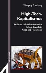 High-Tech-Kapitalismus: Analysen zu Produktionsweise, Arbeit, Sexualität, Krieg und Hegemonie: Analysen zu Produktionsweise, Arbeit, Sexualität, Krieg ... Vorträge (Argument Sonderband / Neue Folge) Cover des Buches High-Tech-Kapitalismus: Analysen zu Produktionsweise, Arbeit, Sexualität, Krieg und Hegemonie: Analysen zu Produktionsweise, Arbeit, Sexualität, Krieg ... Vorträge (Argument Sonderband / Neue Folge) (ISBN: 9783886192946)