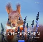 Leben mit Eichhörnchen in der Stadt Cover des Buches Leben mit Eichhörnchen in der Stadt (ISBN: 9783886275748)