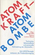Atomkraft - Atombombe: Technische, wirtschaftliche und personelle Verknüpfung der Atommafia. Anti-AKW-Bewegte kristisieren die Friedensbewegung Cover des Buches Atomkraft - Atombombe: Technische, wirtschaftliche und personelle Verknüpfung der Atommafia. Anti-AKW-Bewegte kristisieren die Friedensbewegung (ISBN: 9783887340032)