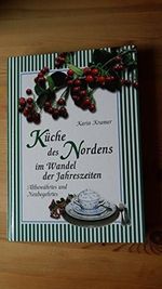 Küche des Nordens im Wandel der Jahreszeiten: Altbewährtes und Neubegehrtes Cover des Buches Küche des Nordens im Wandel der Jahreszeiten: Altbewährtes und Neubegehrtes (ISBN: 9783887611019)