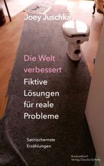 Die Welt verbessert. Fiktive Lösungen für reale Probleme Cover des Buches Die Welt verbessert. Fiktive Lösungen für reale Probleme (ISBN: 9783887699741)