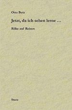 Jetzt, da ich sehen lerne...: Rilke auf Reisen - Von den Erfahrungen eines Dichters Cover des Buches Jetzt, da ich sehen lerne...: Rilke auf Reisen - Von den Erfahrungen eines Dichters (ISBN: 9783888491375)
