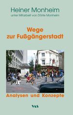 Wege zur Fußgängerstadt: Analysen und Konzepte (Für ein zukunftsfähige Verkehrswende) Cover des Buches Wege zur Fußgängerstadt: Analysen und Konzepte (Für ein zukunftsfähige Verkehrswende) (ISBN: 9783888645532)