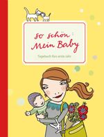 So schön: Mein Baby. Tagebuch fürs erste Jahr Cover des Buches So schön: Mein Baby. Tagebuch fürs erste Jahr (ISBN: 9783888979187)