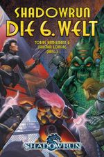 Shadowrun – Die sechste Welt Cover des Buches Shadowrun – Die sechste Welt (ISBN: 9783890645407)