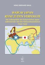 Warum Japan keine Juden verfolgte: Die Judenpolitik des Kaiserreiches Japan während der Zeit des Nationalsozialismus (1933–1945) Cover des Buches Warum Japan keine Juden verfolgte: Die Judenpolitik des Kaiserreiches Japan während der Zeit des Nationalsozialismus (1933–1945) (ISBN: 9783891295359)