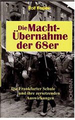 Die Machtübernahme der 68er: Die Frankfurter Schule und ihre zersetzenden Auswirkungen (Veröffentlichungen der Stiftung Kulturkreis 2000) Cover des Buches Die Machtübernahme der 68er: Die Frankfurter Schule und ihre zersetzenden Auswirkungen (Veröffentlichungen der Stiftung Kulturkreis 2000) (ISBN: 9783891800874)