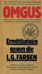 OMGUS. Ermittlungen gegen I. G. Farbenindustrie AG - September 1945 - Cover des Buches OMGUS. Ermittlungen gegen I. G. Farbenindustrie AG - September 1945 - (ISBN: 9783891900192)