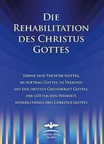 Die Rehabilitation des Christus Gottes: Söhne und Töchter Gottes, im Auftrag Gottes, im Verbund mit der dritten Grundkraft Gottes, der Göttlichen Weisheit, rehabiliteren den Christus Gottes Cover des Buches Die Rehabilitation des Christus Gottes: Söhne und Töchter Gottes, im Auftrag Gottes, im Verbund mit der dritten Grundkraft Gottes, der Göttlichen Weisheit, rehabiliteren den Christus Gottes (ISBN: 9783892014379)