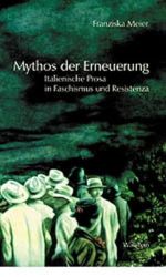 Mythos der Erneuerung. Italienische Prosa in Faschismus und Resistenza Cover des Buches Mythos der Erneuerung. Italienische Prosa in Faschismus und Resistenza (ISBN: 9783892445968)