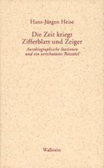 Die Zeit kriegt Zifferblatt und Zeiger. Autobiographische Stationen Cover des Buches Die Zeit kriegt Zifferblatt und Zeiger. Autobiographische Stationen (ISBN: 9783892446323)