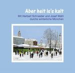 Aber heut is's kalt: Mit Herbert Schneider und Josef Wahl durchs winterliche München Cover des Buches Aber heut is's kalt: Mit Herbert Schneider und Josef Wahl durchs winterliche München (ISBN: 9783892513797)