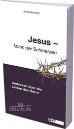 Jesus - Mann der Schmerzen: Gedanken über die Leiden des Herrn Cover des Buches Jesus - Mann der Schmerzen: Gedanken über die Leiden des Herrn (ISBN: 9783892873921)