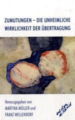Zumutungen. Die unheimliche Wirklichkeit der Übertragung Cover des Buches Zumutungen. Die unheimliche Wirklichkeit der Übertragung (ISBN: 9783892957812)