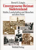 Unvergessene Heimat, Sudetenland: Städte, Landschaften und Menschen auf alten Fotos Cover des Buches Unvergessene Heimat, Sudetenland: Städte, Landschaften und Menschen auf alten Fotos (ISBN: 9783893501090)