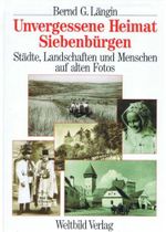 Unvergessene Heimat Siebenbürgen: Städte, Landschaften und Menschen auf alten Fotos Cover des Buches Unvergessene Heimat Siebenbürgen: Städte, Landschaften und Menschen auf alten Fotos (ISBN: 9783893507894)
