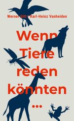 Wenn Tiere reden könnten... Cover des Buches Wenn Tiere reden könnten... (ISBN: 9783893971336)