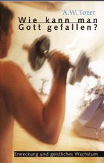 Wie kann man Gott gefallen? Cover des Buches Wie kann man Gott gefallen? (ISBN: 9783893972852)