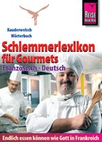 Reise Know-How Schlemmerlexikon für Gourmets - Wörterbuch Französisch-Deutsch Cover des Buches Reise Know-How Schlemmerlexikon für Gourmets - Wörterbuch Französisch-Deutsch (ISBN: 9783894167134)
