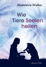 Wie Tiere Seelen heilen Cover des Buches Wie Tiere Seelen heilen (ISBN: 9783894277536)