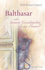 Balthasar – oder kommen Gänseblümchen in den Himmel? Cover des Buches Balthasar – oder kommen Gänseblümchen in den Himmel? (ISBN: 9783894277949)
