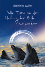Wie Tiere an der Heilung der Erde mitwirken Cover des Buches Wie Tiere an der Heilung der Erde mitwirken (ISBN: 9783894278656)