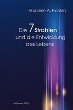 Die 7 Strahlen und die Entwicklung des Lebens Cover des Buches Die 7 Strahlen und die Entwicklung des Lebens (ISBN: 9783894278748)