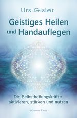 Geistiges Heilen und Handauflegen Cover des Buches Geistiges Heilen und Handauflegen (ISBN: 9783894278861)