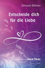 Entscheide dich für die Liebe Cover des Buches Entscheide dich für die Liebe (ISBN: 9783894278915)