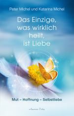 Das Einzige, was wirklich heilt, ist Liebe Cover des Buches Das Einzige, was wirklich heilt, ist Liebe (ISBN: 9783894279042)