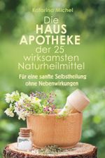 Die Hausapotheke der 25 wirksamsten Naturheilmittel Cover des Buches Die Hausapotheke der 25 wirksamsten Naturheilmittel (ISBN: 9783894279134)
