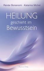 Heilung geschieht im Bewusstsein Cover des Buches Heilung geschieht im Bewusstsein (ISBN: 9783894279547)