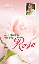 Gott schenkt mir eine Rose: Wie man trotz Krankheit dankbar sein kann Cover des Buches Gott schenkt mir eine Rose: Wie man trotz Krankheit dankbar sein kann (ISBN: 9783894368852)