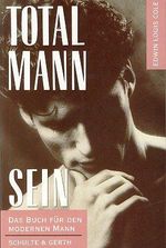 Total Mann sein. Das Buch für den modernen Mann Cover des Buches Total Mann sein. Das Buch für den modernen Mann (ISBN: 9783894371814)