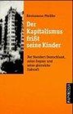 Der Kapitalismus frißt seine Kinder: Der Standort Deutschland, seine Gegner und seine glorreiche Zukunft Cover des Buches Der Kapitalismus frißt seine Kinder: Der Standort Deutschland, seine Gegner und seine glorreiche Zukunft (ISBN: 9783894381394)