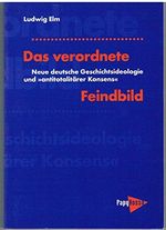 Das verordnete Feindbild. Neue deutsche Geschichtsideologie und "antitotalitärer Konsens" Cover des Buches Das verordnete Feindbild. Neue deutsche Geschichtsideologie und "antitotalitärer Konsens" (ISBN: 9783894382186)