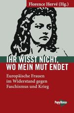 Ihr wisst nicht, wo mein Mut endet: Europäische Frauen im Widerstand gegen Faschismus und Krieg (Neue Kleine Bibliothek) Cover des Buches Ihr wisst nicht, wo mein Mut endet: Europäische Frauen im Widerstand gegen Faschismus und Krieg (Neue Kleine Bibliothek) (ISBN: 9783894388218)