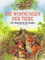 Die Wohnungen der Tiere. Ein Naturbuch für Kinder Cover des Buches Die Wohnungen der Tiere. Ein Naturbuch für Kinder (ISBN: 9783894401177)