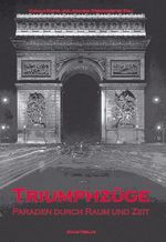 Triumphzüge: Paraden durch Raum und Zeit Cover des Buches Triumphzüge: Paraden durch Raum und Zeit (ISBN: 9783894452766)