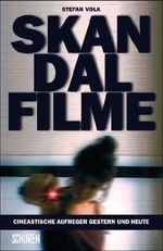 Skandalfilme: Cineastische Aufreger gestern und heute Cover des Buches Skandalfilme: Cineastische Aufreger gestern und heute (ISBN: 9783894725624)