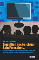 Eigentlich gucke ich gar kein Fernsehen ... Überraschendes und alles andere als unnützes Wissen aus der Welt des Fernsehens Cover des Buches Eigentlich gucke ich gar kein Fernsehen ... Überraschendes und alles andere als unnützes Wissen aus der Welt des Fernsehens (ISBN: 9783894728625)