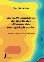 Wie die Wissenschaftler der Welt für den »Klimawandel« weichgeklopft wurden Cover des Buches Wie die Wissenschaftler der Welt für den »Klimawandel« weichgeklopft wurden (ISBN: 9783894848415)