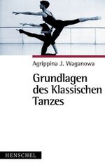 Grundlagen des Klassischen Tanzes Cover des Buches Grundlagen des Klassischen Tanzes (ISBN: 9783894874186)