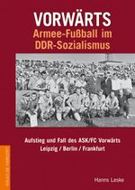 Vorwärts – Armee-Fußball im DDR-Sozialismus Cover des Buches Vorwärts – Armee-Fußball im DDR-Sozialismus (ISBN: 9783895336478)