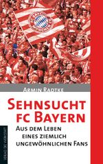 Sehnsucht FC Bayern Cover des Buches Sehnsucht FC Bayern (ISBN: 9783895338342)