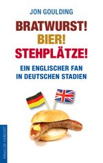 Bratwurst! Bier! Stehplätze! Cover des Buches Bratwurst! Bier! Stehplätze! (ISBN: 9783895338496)