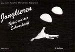 Jonglieren: Spiel mit der Schwerkraft Cover des Buches Jonglieren: Spiel mit der Schwerkraft (ISBN: 9783895354007)