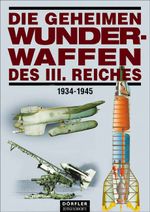 Die geheimen Wunderwaffen des III. Reiches Cover des Buches Die geheimen Wunderwaffen des III. Reiches (ISBN: 9783895550638)