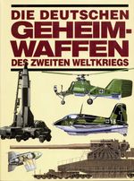 Die deutschen Geheimwaffen des Zweiten Weltkriegs Cover des Buches Die deutschen Geheimwaffen des Zweiten Weltkriegs (ISBN: 9783895550874)