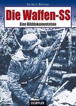 Die Waffen-SS: Eine Bilddokumentation Cover des Buches Die Waffen-SS: Eine Bilddokumentation (ISBN: 9783895554025)